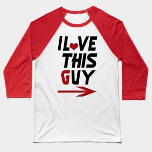 2,i love this guy to woman Baseball T-Shirt